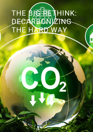 THE BIG RETHINK: DECARBONIZING THE HARD WAY